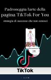 Padroneggia l'arte della pagina TikTok For You (eBook, ePUB) Padroneggia l'arte della pagina TikTok For You (eBook, ePUB)