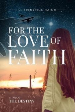 For The Love Of Faith: The Destiny (eBook, ePUB) - Haigh, C. Frederick