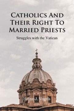 Catholics And Their Right To Married Priests (eBook, ePUB) - Heinz-J. Vogels