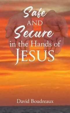 Safe and Secure in the Hands of Jesus (eBook, ePUB) - Boudreaux, David