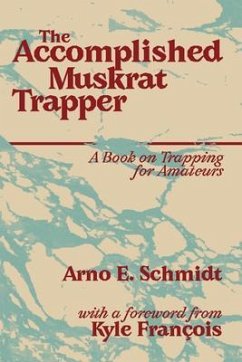 The Accomplished Muskrat Trapper (eBook, ePUB) - Schmidt, Arno E