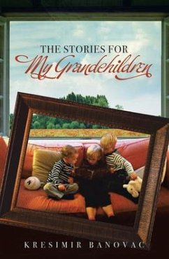 The Stories for My Grandchildren (eBook, ePUB) - Banovac, Kresimir