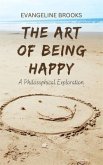 The Art of Being Happy (eBook, ePUB)