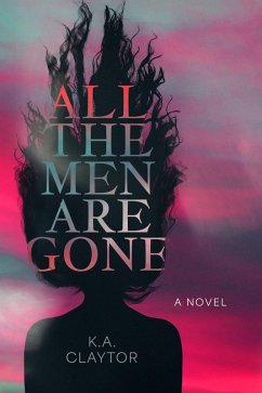 All the Men Are Gone (eBook, ePUB) - Claytor, K. A.