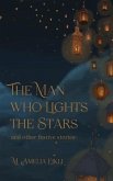 The Man who Lights the Stars and other festive stories (eBook, ePUB)