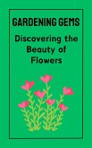 Gardening Gems : Discovering the Beauty of Flowers (eBook, ePUB)
