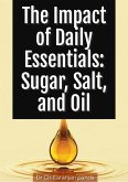 The Impact of Daily Essentials: Sugar, Salt, and Oil (Health, #11) (eBook, ePUB)