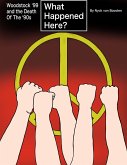 What Happened Here? Woodstock '99 and the Death Of The '90s (eBook, ePUB)