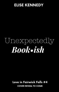 Unexpectedly Bookish (Love in Fairwick Falls, #4) (eBook, ePUB) - Kennedy, Elise