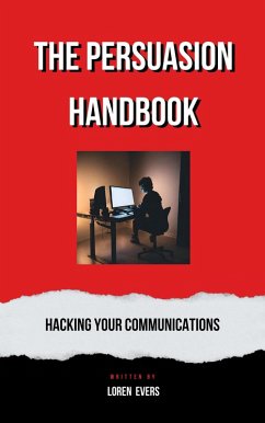 The Persuasion Handbook : Hacking Your Communications (eBook, ePUB) - Evers, Loren