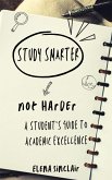 Study Smarter, Not Harder: A Student's Guide to Academic Excellence (eBook, ePUB)
