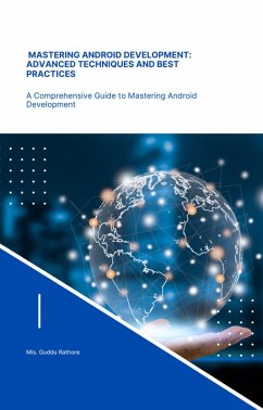 Mastering Android Development Advanced Techniques and Best Practices (programming, #1) (eBook, ePUB) - Rathore, Guddu