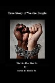 True Story of We the People, the Lies that Bind Us. (eBook, ePUB)