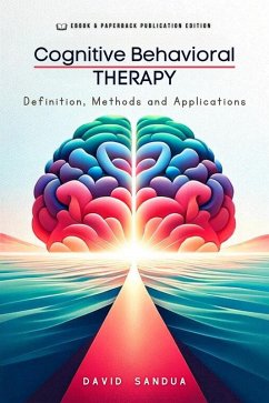 Cognitive Behavioral Therapy. Definition, Methods and Applications (eBook, ePUB) - Sandua, David
