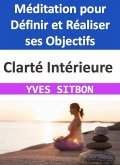 Clarté Intérieure : Méditation pour Définir et Réaliser ses Objectifs (eBook, ePUB)