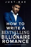 How to Write a Bestselling Billionaire Romance: From Character Creation to Market Domination (How to Write a Bestseller Romance Series, #5) (eBook, ePUB)