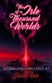 The Isle of a Thousand Worlds (The Weirdwater Confluence, #2) (eBook, ePUB)