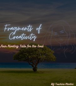 Fragments of Creativity -Four Riveting Tails for the Soul (eBook, ePUB) - Martini, Toschina