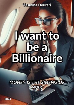 I want to be a Billionaire (eBook, ePUB) - Dourari, Yasmina