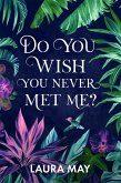 Do You Wish You Never Met Me? (eBook, ePUB)