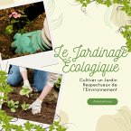 Le Jardinage Écologique : Cultiver un.jardin respectueux de l'environnement (eBook, ePUB)