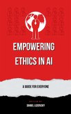 Empowering Ethics in AI: A Guide for Everyone (eBook, ePUB) Empowering Ethics in AI: A Guide for Everyone (eBook, ePUB)