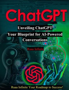 Unveiling ChatGPT Your Blueprint for AI (eBook, ePUB) - Infinite, Ruaa
