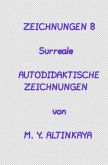 ZEICHNUNGEN 8 Surreale AUTODIDAKTISCHE ZEICHNUNGEN von M. Y. ALTINKAYA