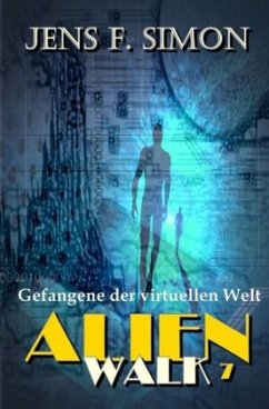 Gefangene der virtuellen Welt (AlienWalk 7) - Simon, Jens F.