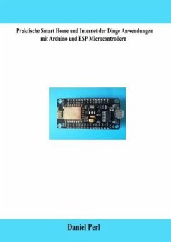 Praktische Smart Home und Internet der Dinge Anwendungen mit Arduino und ESP Microcontrollern - Perl, Daniel