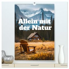 Allein mit der Natur (hochwertiger Premium Wandkalender 2025 DIN A2 hoch), Kunstdruck in Hochglanz