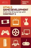 HTML5 Game Development from the Ground Up with Construct 2 (eBook, ePUB)