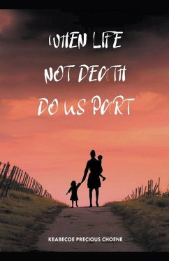 When Life, Not Death, Do us Part - Choene, Keabecoe