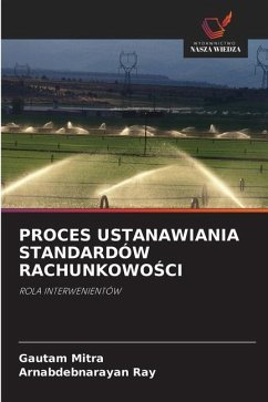 PROCES USTANAWIANIA STANDARDÓW RACHUNKOWO¿CI - Mitra, Gautam;Ray, Arnabdebnarayan