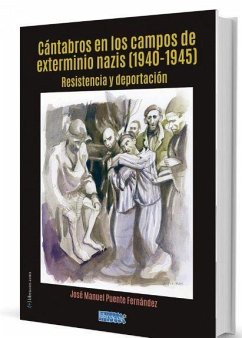 Cántabros en los campos de exterminio nazis, 1940-1945 : resistencia y deportación - Puente Fernández, José Manuel