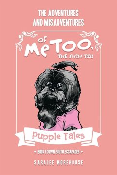 THE ADVENTURES AND MISADVENTURES OF MeTOO, THE SHIH TZU - Morehouse, Saralee