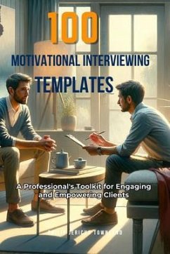 100 Motivational Interviewing Templates (eBook, ePUB) - Townsend, Philip Jericho