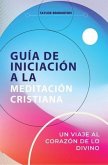 GUÍA DE INICIACIÓN A LA MEDITACIÓN CRISTIANA (eBook, ePUB)