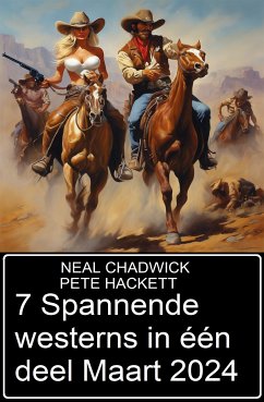 7 Spannende westerns in één deel Maart 2024 (eBook, ePUB) - Chadwick, Neal; Hackett, Pete