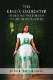 The King's Daughter of Destiny Has the Keys to His Secret Mystery (eBook, ePUB) The King's Daughter of Destiny Has the Keys to His Secret Mystery (eBook, ePUB)