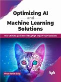 Optimizing AI and Machine Learning Solutions: Your ultimate guide to building high-impact ML/AI solutions (eBook, ePUB)