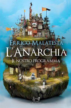 L'Anarchia - Il Nostro Programma (eBook, ePUB) - Malatesta, Errico