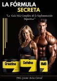 La Fórmula Secreta &quote;La Guía Más Completa de la Suplementación Deportiva (eBook, ePUB)