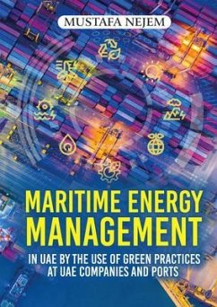 Maritime Energy Management in UAE by the Use of Green Practices at UAE Companies and Ports (eBook, ePUB) - Nejem, Mustafa