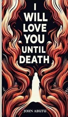 I Will Love You Until Death (eBook, ePUB) - Abutu, John