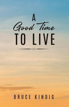 A Good Time to Live (eBook, ePUB) - Kindig, Bruce