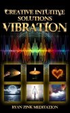 Creative Intuitive Solutions Vibration Ryan Zink Meditation (eBook, ePUB)