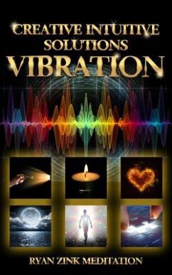 Cover Creative Intuitive Solutions Vibration Ryan Zink Meditation (eBook, ePUB)