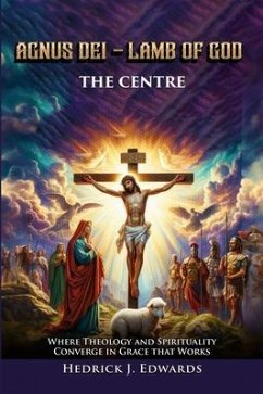 AGNUS DEI - LAMB OF GOD THE CENTER (eBook, ePUB) - Edwards, Hedrick J.