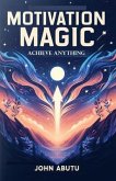 Motivation Magic: Achieve Anything (eBook, ePUB)